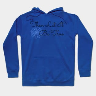 Then Let It Be True - Cornflower Hoodie